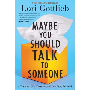 Maybe You Should Talk To Someone by Lorie Gottlieb