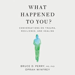 What Happened to You? by Bruce D. Perry and Oprah Winfrey