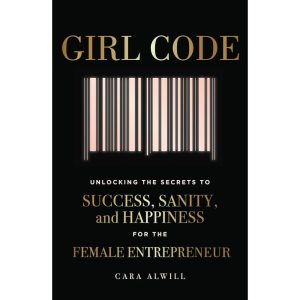 Girl Code: Unlocking the Secrets to Success, Sanity & Happiness for the Female Entrepreneur" - A Modern Classic