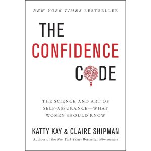 The Confidence Code: What Women Should Know About Self-Assurance