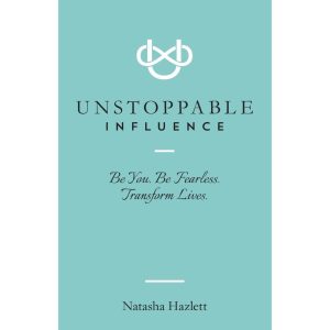 Unstoppable Influence: Be Fearless and Transform Lives