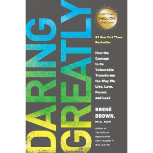 Daring Greatly: The Courage to be Vulnerable
